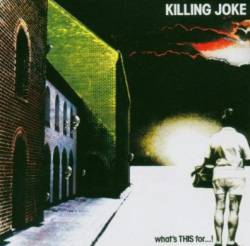 Killing Joke : What's This for...!
